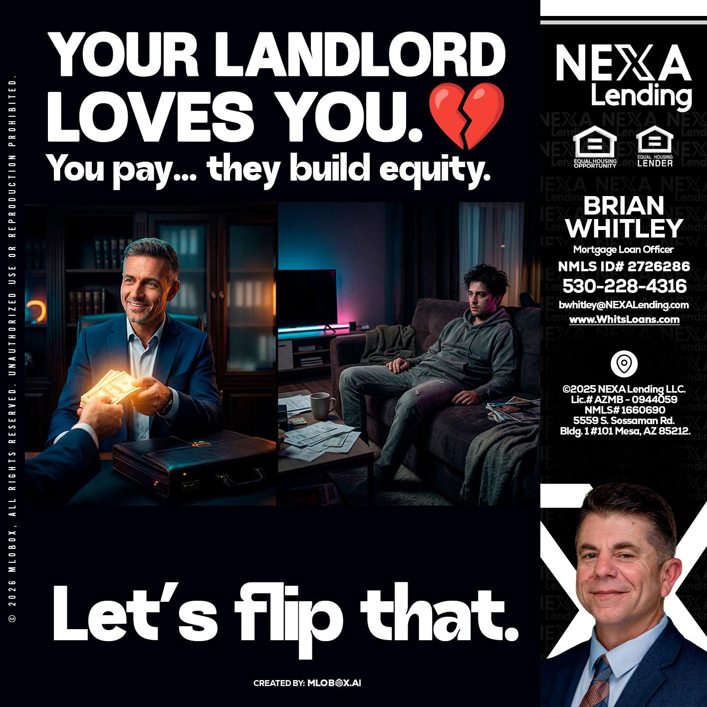 your landlord - Brian Whitley -Mortgage Loan Officer